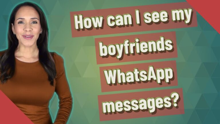 How Do I See My Boyfriends Whatsapp Messages?